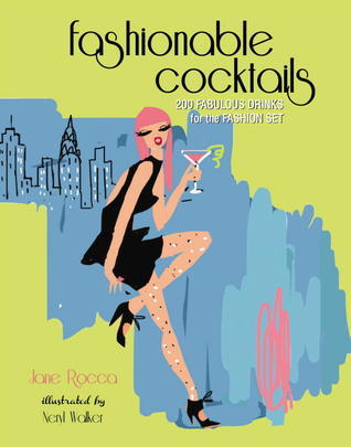 The Fashionable Cocktail: 200 Fabulous Drinks for the Fashion Set