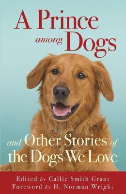 A Prince Among Dogs : and Other Stories of the Dogs We Love