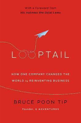 Looptail : How One Company Changed the World by Reinventing Business