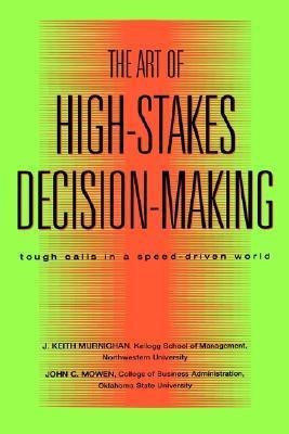 The Art of High-stakes Decision-making : Tough Calls in a Speed Driven World