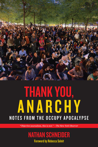 Thank You, Anarchy : Notes from the Occupy Apocalypse