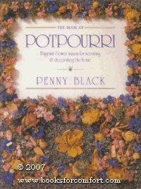 The Book Of Potpourri - Fragrant Flower Mixes For Scenting & Decorating The Home - Thryft