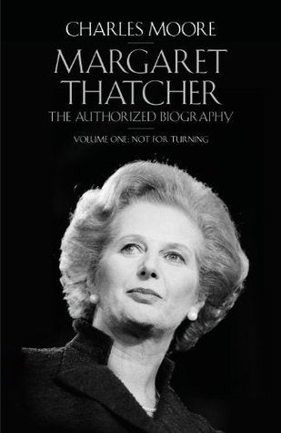 Margaret Thatcher Volume One: Not for Turning - The Authorized Biography