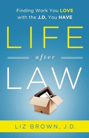 Life After Law - Finding Work You Love With The J.D. You Have
