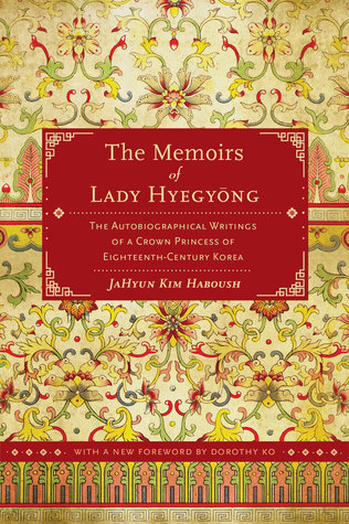The Memoirs of Lady Hyegyong : The Autobiographical Writings of a Crown Princess of Eighteenth-Century Korea