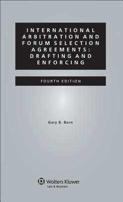 International Arbitration and Forum Selection Agreements: Drafting and Enforcing