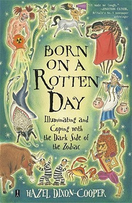 Born on a Rotten Day: Illuminating and Coping With the Dark Side of the Zodiac