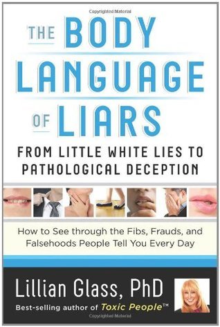The Body Language of Liars: From Little White Lies to Pathological Deception