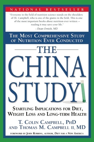 The China Study: The Most Comprehensive Study of Nutrition Ever Conducted and the Startling Implications for Diet, Weight Loss, and Long-term Health