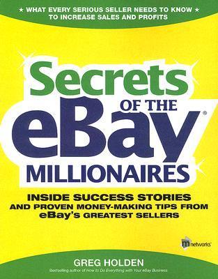 Secrets of the eBay Millionaires: Inside Success Stories and Proven Money-Making Tips from eBay's Greatest Sellers