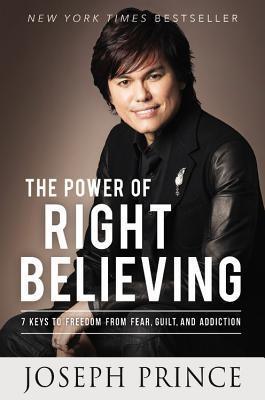 The Power of Right Believing : 7 Keys to Freedom from Fear, Guilt, and Addiction - Thryft