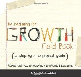 The Designing For Growth Field Book - A Step-By-Step Project Guide - Thryft