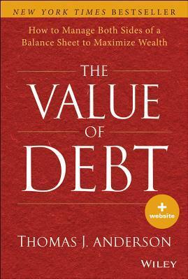 The Value of Debt					How to Manage Both Sides of Your Balance Sheet to Maximize Wealth