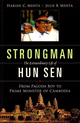 Strongman: The Extraordinary Life of Hun Sen : From Pagoda Boy to Prime Minister of Cambodia