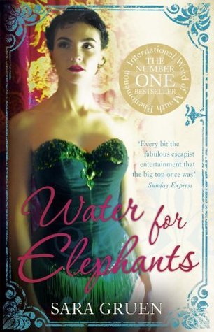 Water for Elephants : a novel for everyone who dreamed of running away to the circus