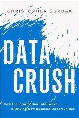Data Crush: How the Information Tidal Wave Is Driving New Business Opportunities - Thryft