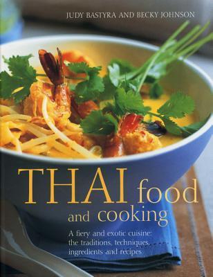 Thai Food And Cooking - A Fiery And Exotic Cuisine : The Traditions, Techniques, Ingredients And Recipes