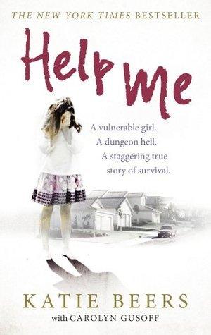 Help Me - A Vulnerable Girl. A Dungeon Hell. A Staggering True Story Of Survival - Thryft