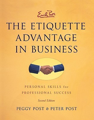 Emily Posts The Etiquette Advantage In Business : Personal Skills For Professional Success