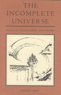 The Incomplete Universe: Totality, Knowledge, and Truth - Thryft