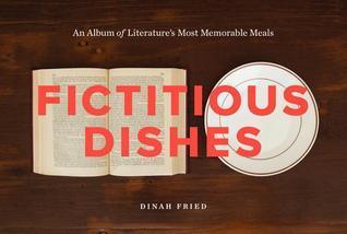 Fictitious Dishes : An Album of Literature's Most Memorable Meals - Thryft