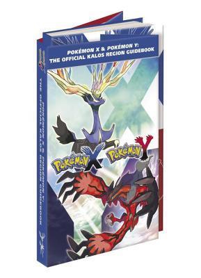 Pokemon X & Pokemon Y: The Official Kalos Region Guidebook : The Official Pokemon Strategy Guide