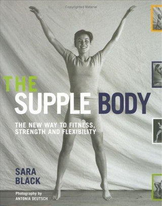 The Supple Body : The New Way to Fitness, Strength and Flexibility - Thryft