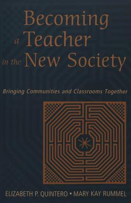 Becoming a Teacher in the New Society : Bringing Communities and Classrooms Together