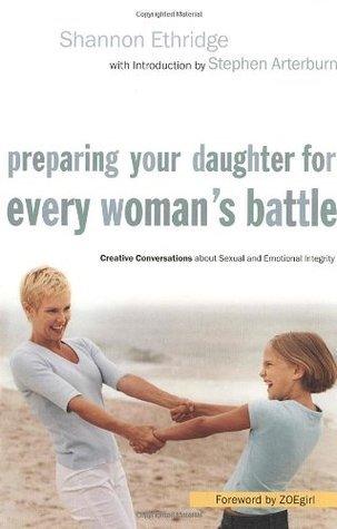 Preparing Your Daughter for Every Woman's Battle : Creative Conversations about Sexual and Emotional Integrity - Thryft