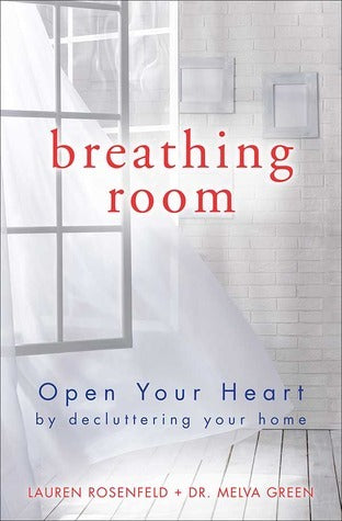 Breathing Room : Open Your Heart by Decluttering Your Home