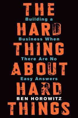 The Hard Thing About Hard Things : Building a Business When There Are No Easy Answers - Thryft