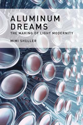 Aluminum Dreams : The Making of Light Modernity - Thryft