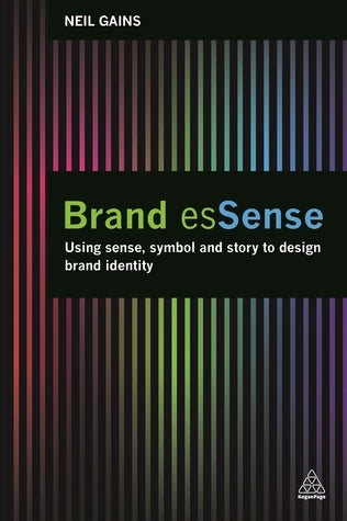 Brand Essence: Using Sense, Symbol and Story to Design Brand Identity