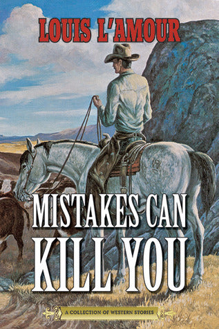 Mistakes Can Kill You - A Collection of Western Stories