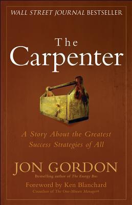 The Carpenter : A Story About the Greatest Success Strategies of All - Thryft