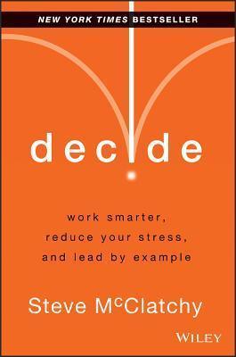 Decide: Work Smarter, Reduce Your Stress and Lead by Example - Thryft