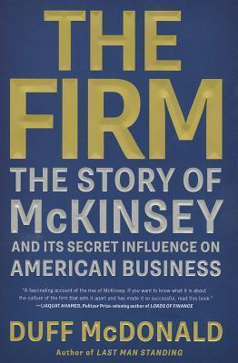 The Firm - The Story Of McKinsey And Its Secret Influence On American Business - Thryft