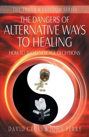 The Dangers of Alternative Ways to Healing: How to Avoid New Age Deceptions - The Truth & Freedom Series
