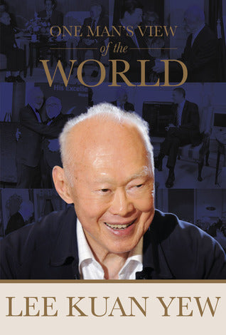 Lee Kuan Yew: One Man’s View of the World