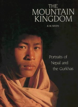 The Mountain Kingdom: Portraits of Nepal and the Gurkhas