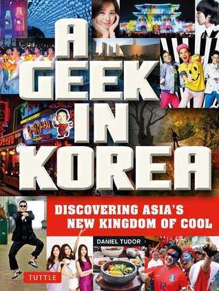A Geek in Korea : Discovering Asia's New Kingdom of Cool - Thryft