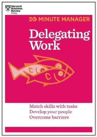 Delegating Work (HBR 20-Minute Manager Series) - Thryft