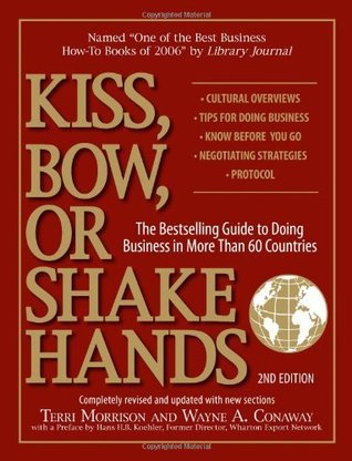 Kiss, Bow, Or Shake Hands : The Bestselling Guide to Doing Business in More Than 60 Countries