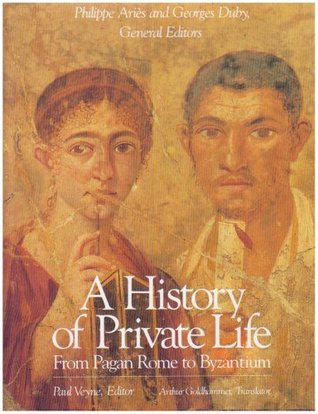 A History of Private Life: From Pagan Rome to Byzantium v. 1