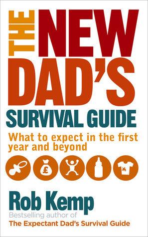 The New Dad's Survival Guide : What to Expect in the First Year and Beyond - Thryft