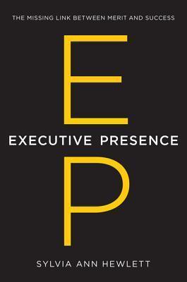Executive Presence : The Missing Link Between Merit and Success - Thryft