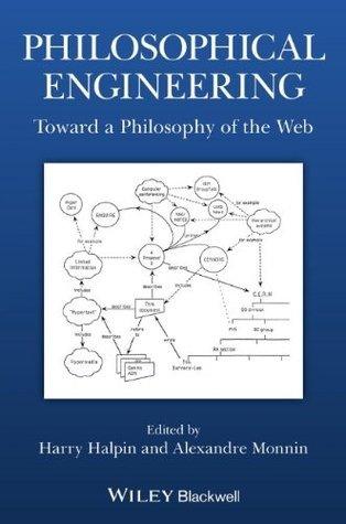 Philosophical Engineering - Toward A Philosophy Of The Web - Thryft