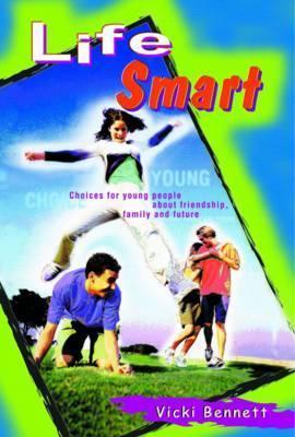 Life Smart : Choices for Young People About Friendship Family and Future