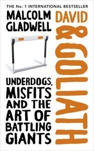 David and Goliath: Underdogs, Misfits and the Art of Battling Giants