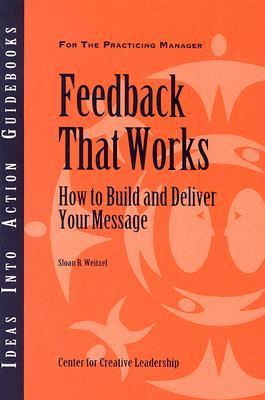 Feedback That Works: How to Build and Deliver Your Message